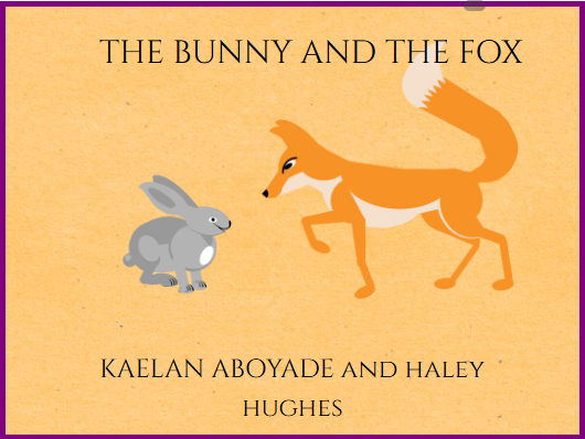 The Bunny and The Fox by Kaelan Aboyade and Haley Hughes